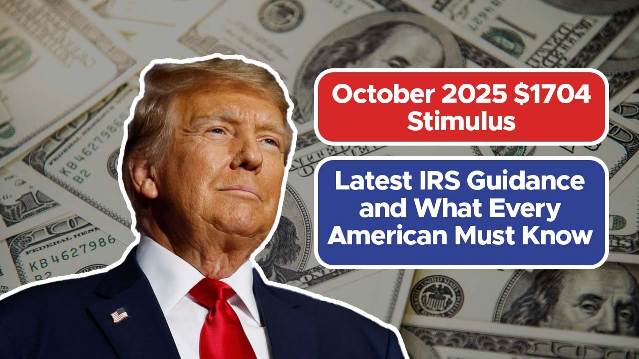 October 2025 $1704 Stimulus: Latest IRS Guidance and What Every American Must Know