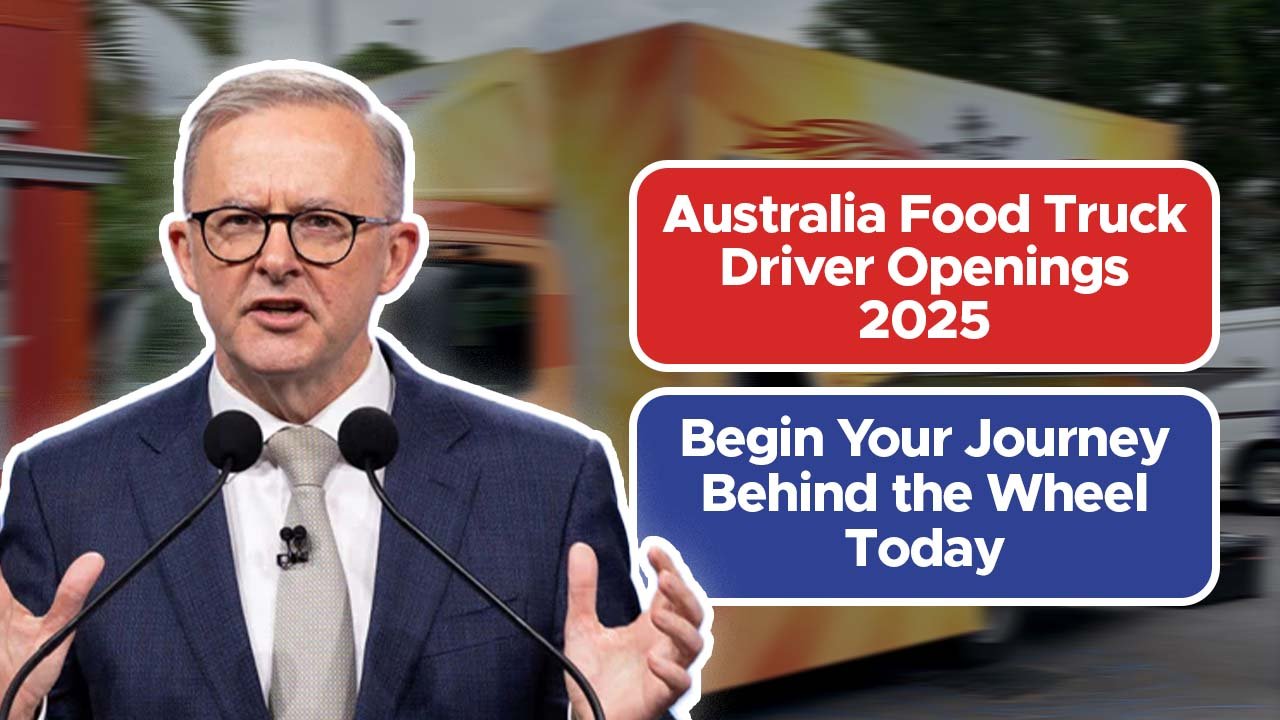 Australia Food Truck Driver Openings 2025 – Begin Your Journey Behind the Wheel Today
