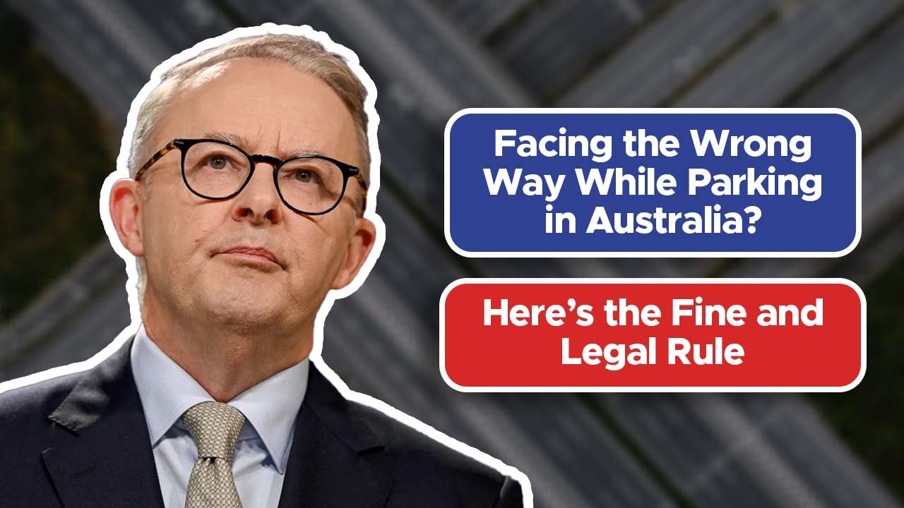 Facing the Wrong Way While Parking in Australia? Here’s the Fine and Legal Rule