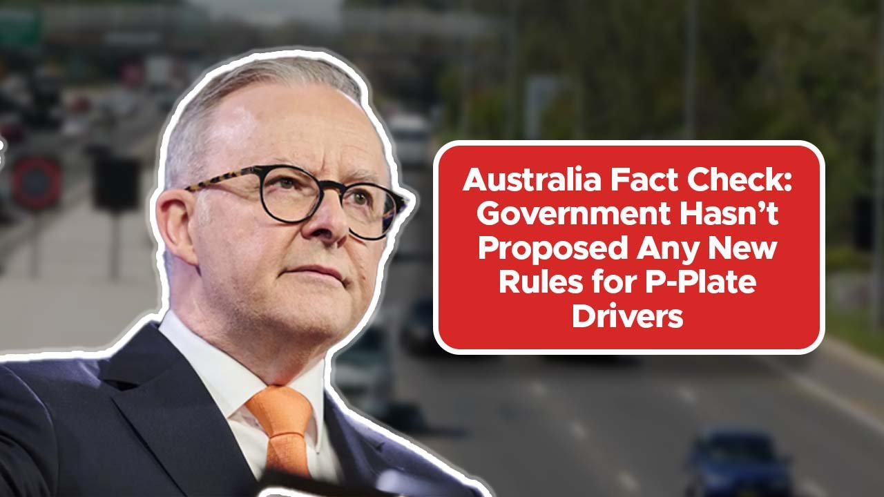 Australia Fact Check: Government Hasn’t Proposed Any New Rules for P-Plate Drivers