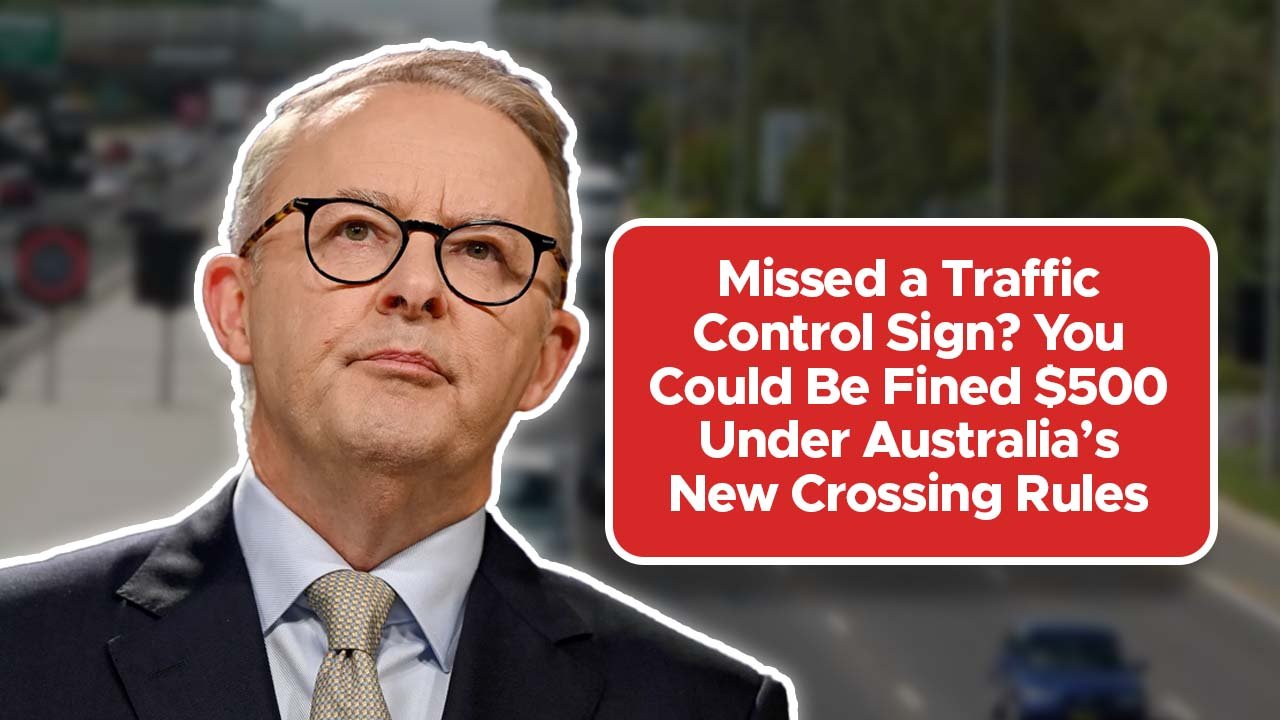 Missed a Traffic Control Sign? You Could Be Fined $500 Under Australia’s New Crossing Rules