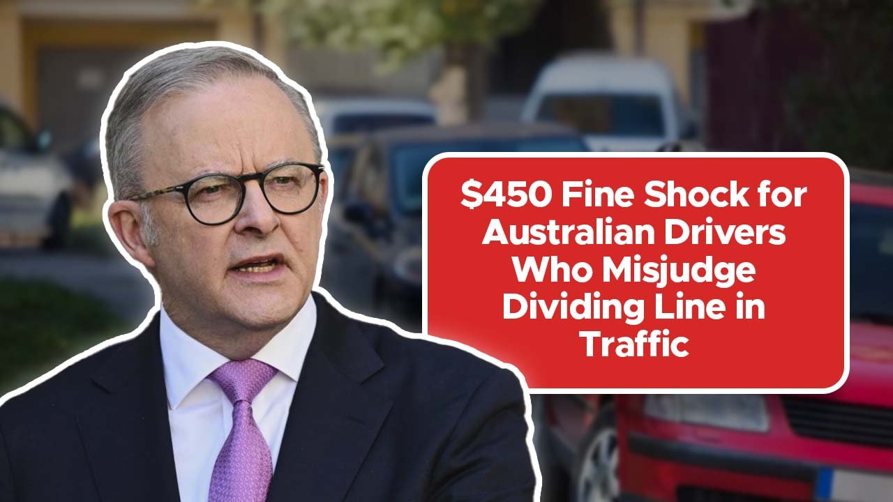 $450 Fine Shock for Australian Drivers Who Misjudge Dividing Line in Traffic