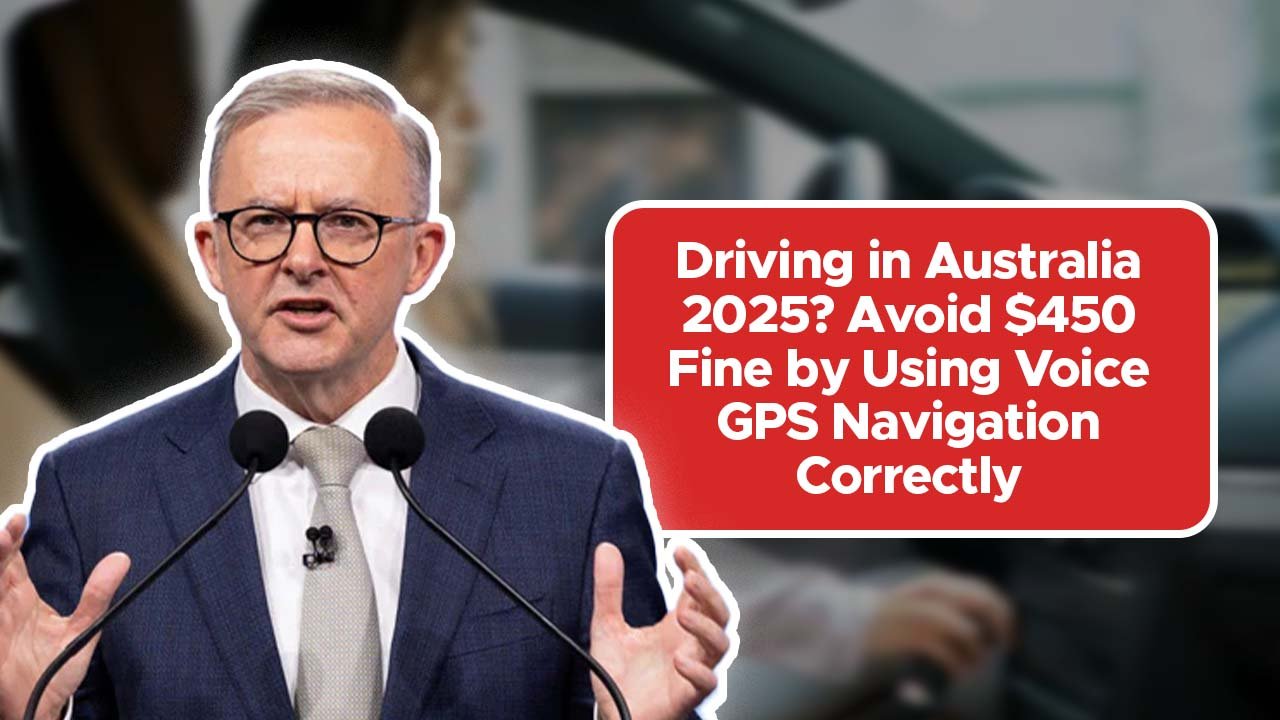 Driving in Australia 2025? Avoid $450 Fine by Using Voice GPS Navigation Correctly