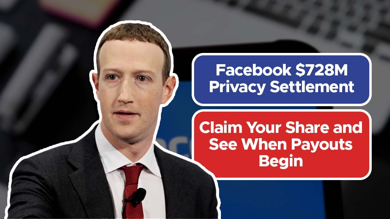 Facebook $728M Privacy Settlement: Claim Your Share and See When Payouts Begin