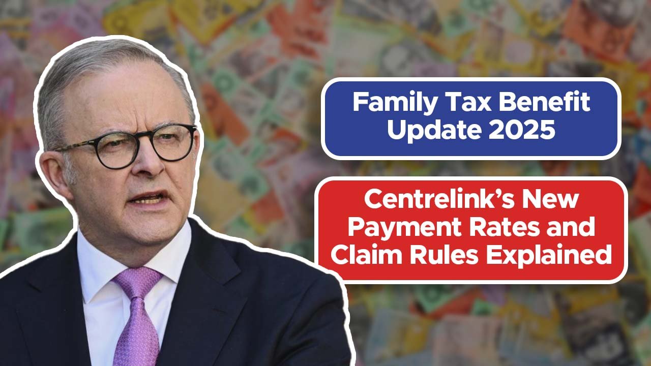 Family Tax Benefit Update 2025 – Centrelink’s New Payment Rates and Claim Rules Explained