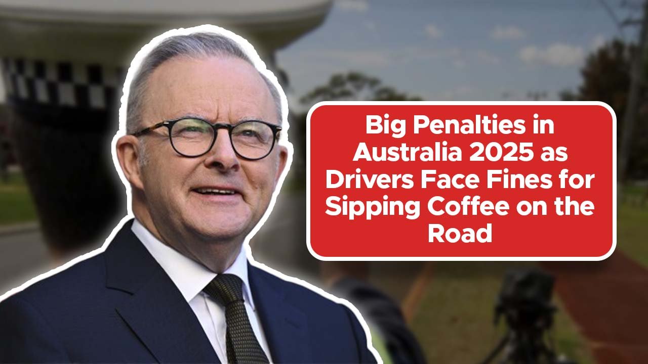Big Penalties in Australia 2025 as Drivers Face Fines for Sipping Coffee on the Road