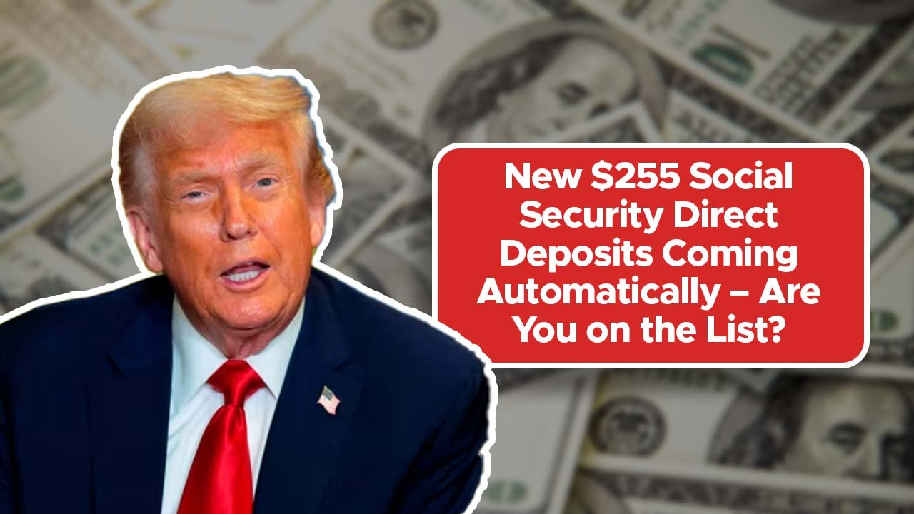 New $255 Social Security Direct Deposits Coming Automatically – Are You on the List?