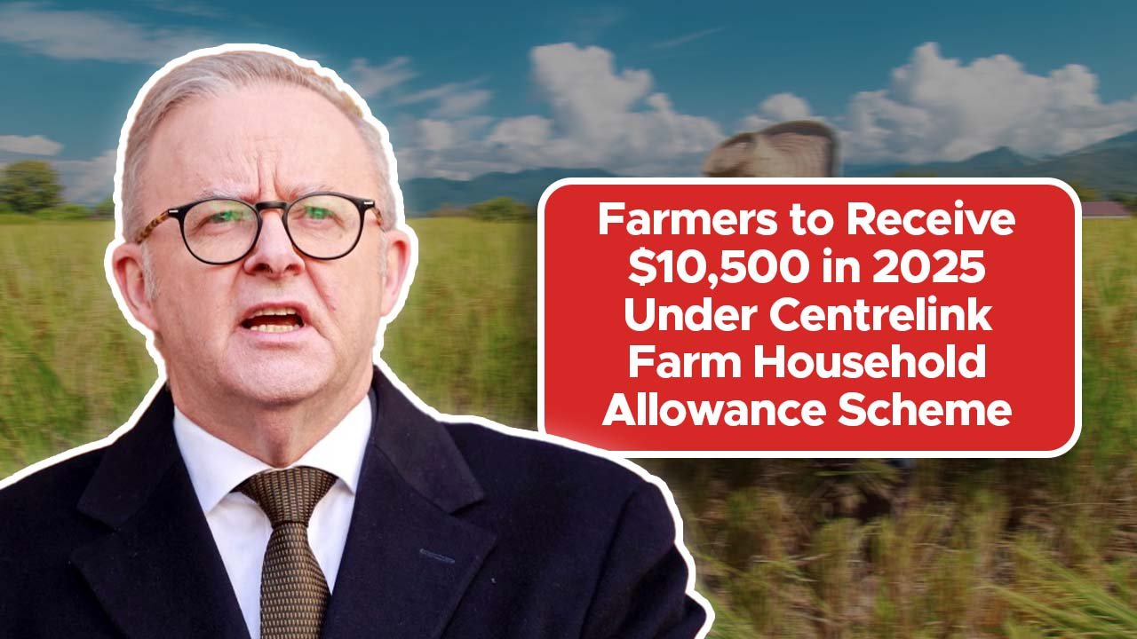 Farmers to Receive $10,500 in 2025 Under Centrelink Farm Household Allowance Scheme