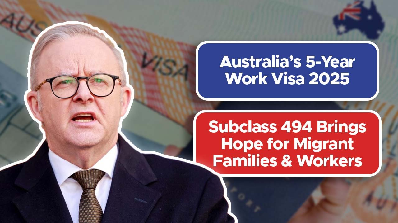 Australia’s 5-Year Work Visa 2025: Subclass 494 Brings Hope for Migrant Families & Workers