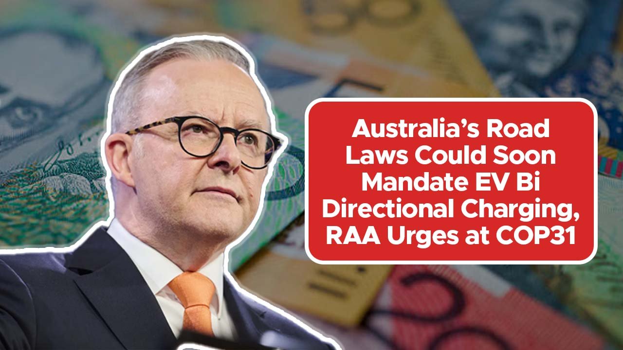 Australia’s Road Laws Could Soon Mandate EV Bi-Directional Charging, RAA Urges at COP31