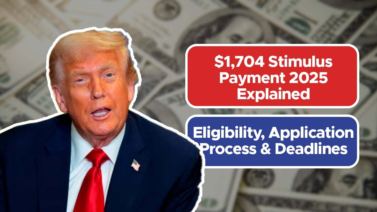 $1,704 Stimulus Payment 2025 Explained: Eligibility, Application Process & Deadlines