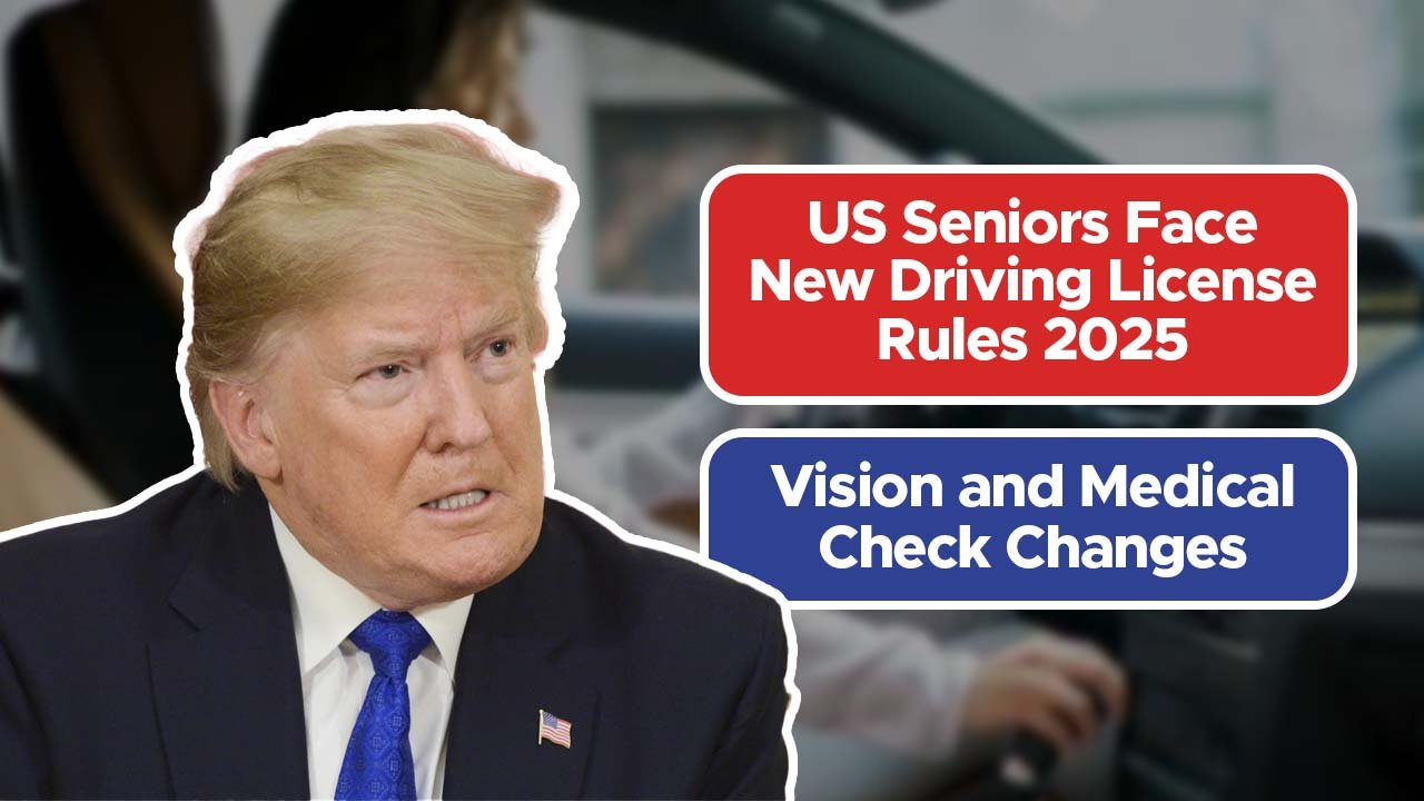 US Seniors Face New Driving License Rules 2025: Vision and Medical Check Changes
