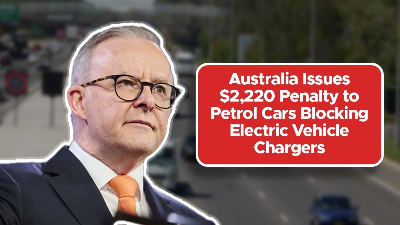 Australia Issues $2,220 Penalty to Petrol Cars Blocking Electric Vehicle Chargers