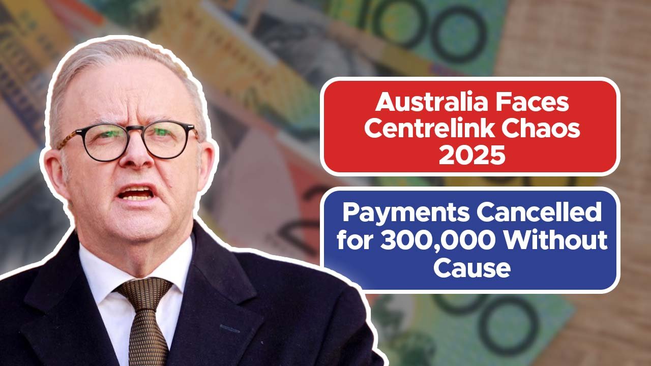 Australia Faces Centrelink Chaos 2025: Payments Cancelled for 300,000 Without Cause