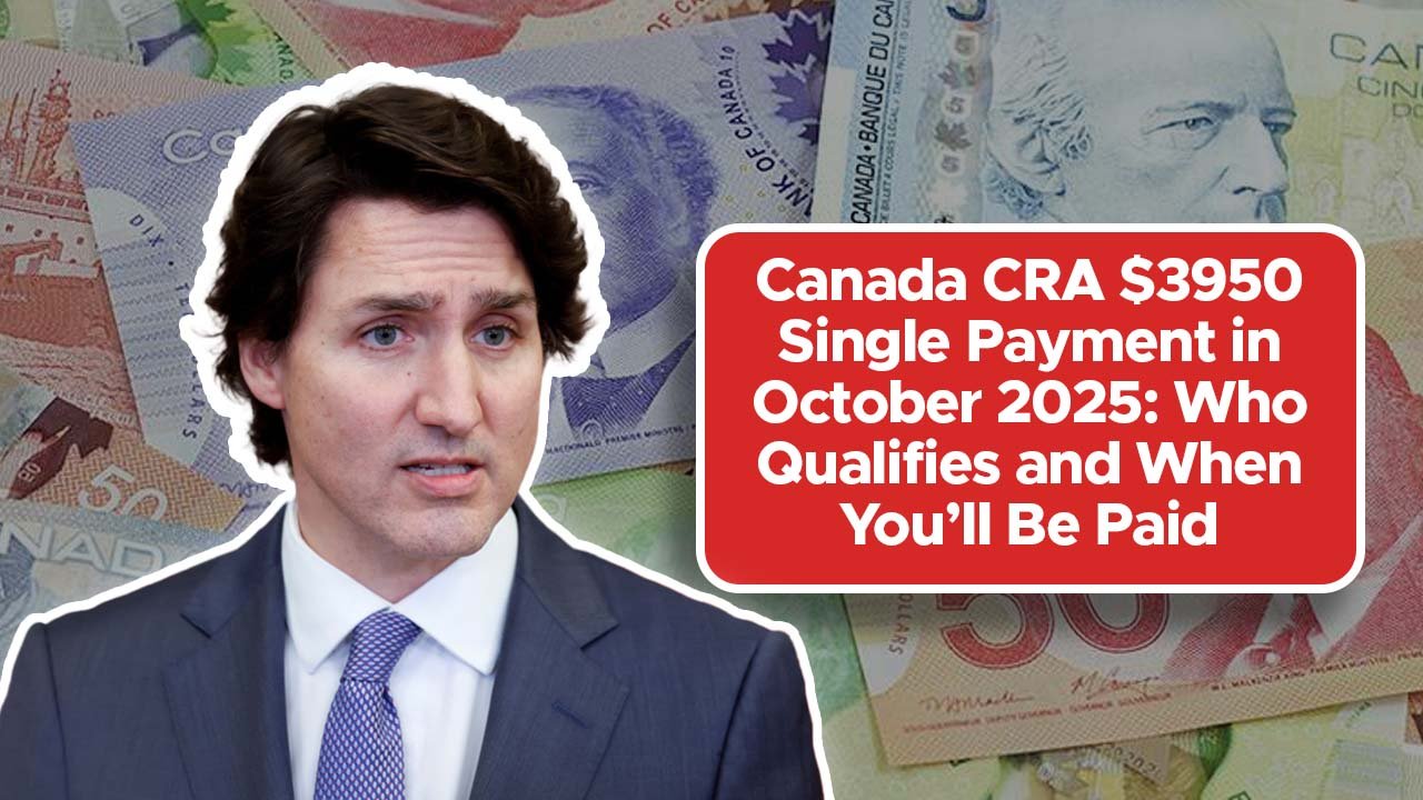Canada CRA $3950 Single Payment in October 2025: Who Qualifies and When You’ll Be Paid