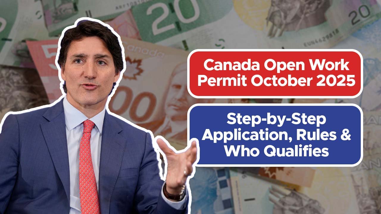 Canada Open Work Permit October 2025: Step-by-Step Application, Rules & Who Qualifies