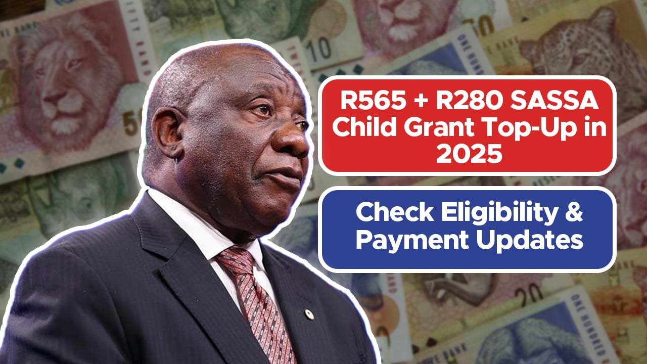 R565 + R280 SASSA Child Grant Top-Up in 2025: Check Eligibility & Payment Updates