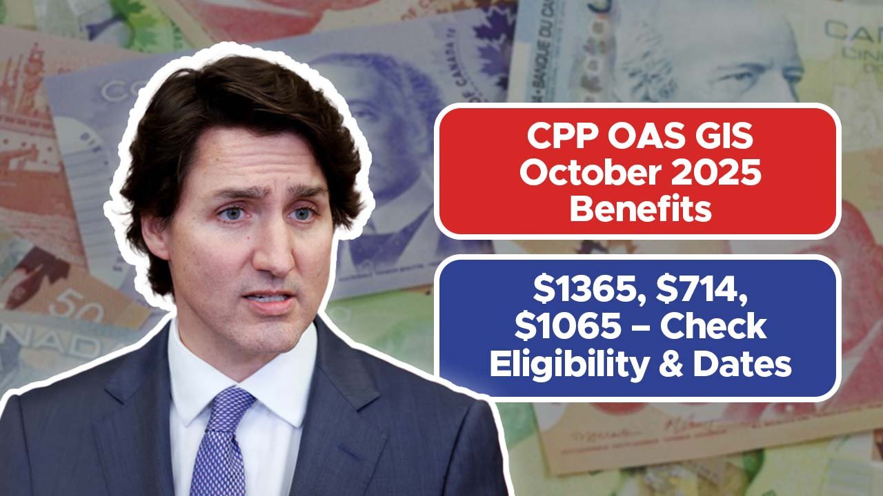 CPP OAS GIS October 2025 Benefits: $1365, $714, $1065 – Check Eligibility & Dates