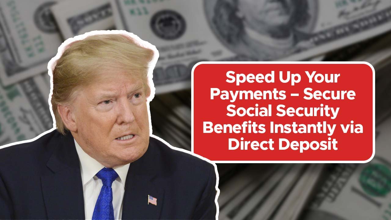 Speed Up Your Payments – Secure Social Security Benefits Instantly via Direct Deposit