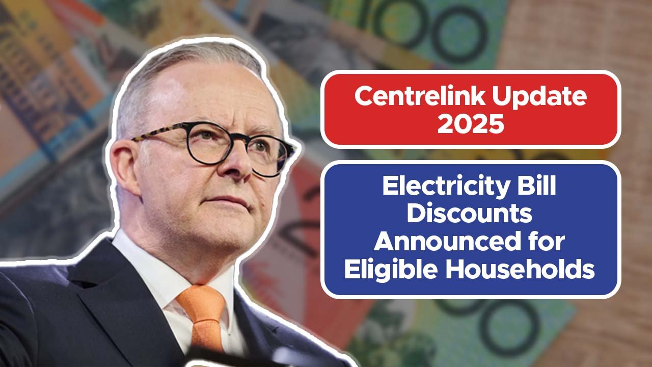 Centrelink Update 2025: Electricity Bill Discounts Announced for Eligible Households