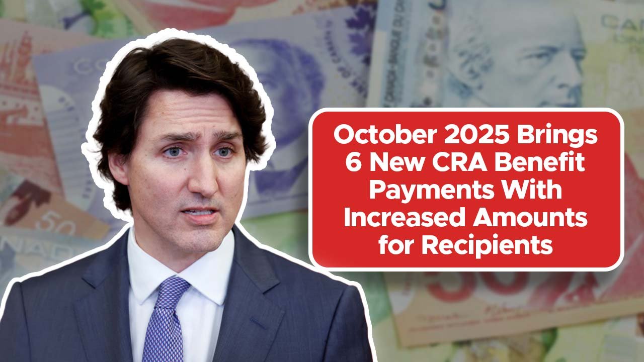 October 2025 Brings 6 New CRA Benefit Payments With Increased Amounts for Recipients