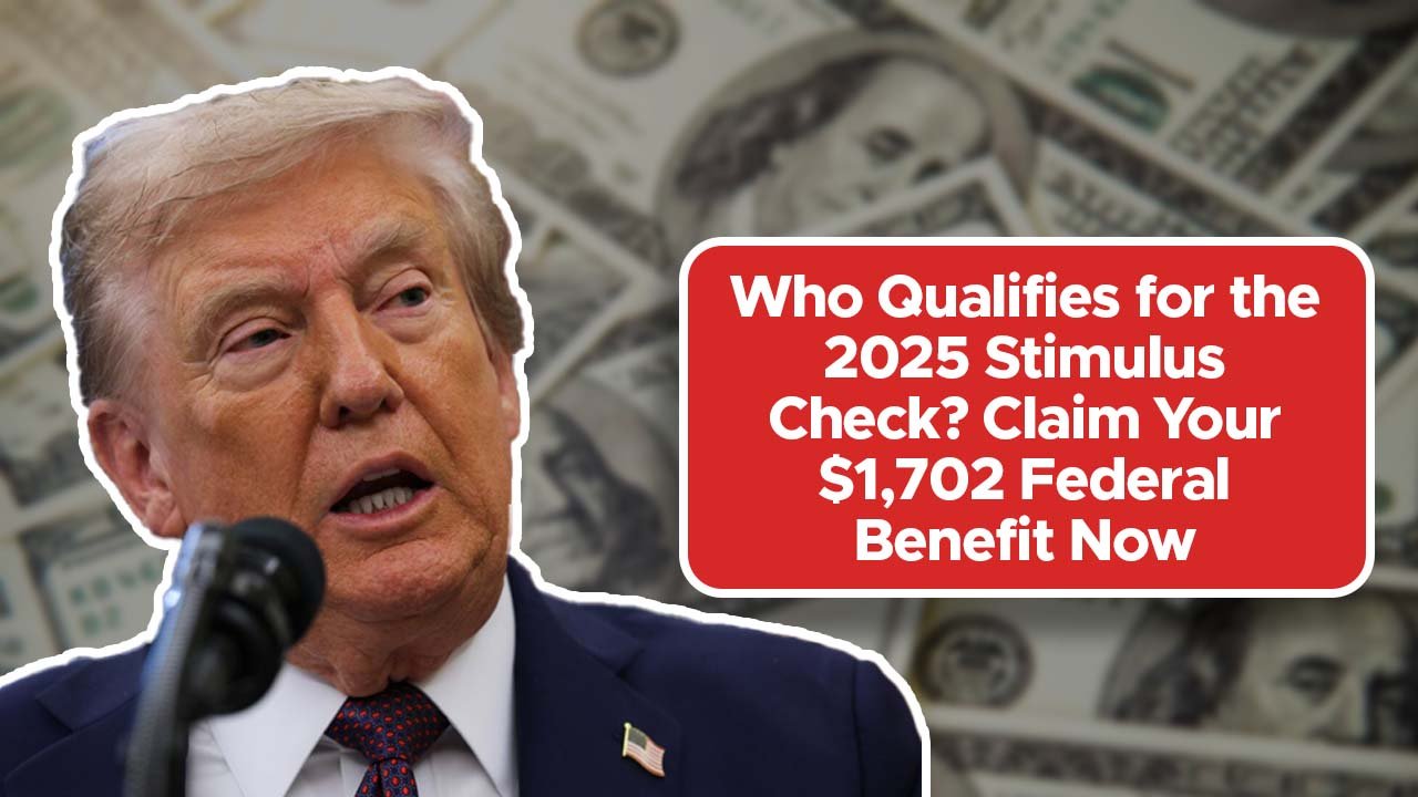 Who Qualifies for the 2025 Stimulus Check? Claim Your $1,702 Federal Benefit Now