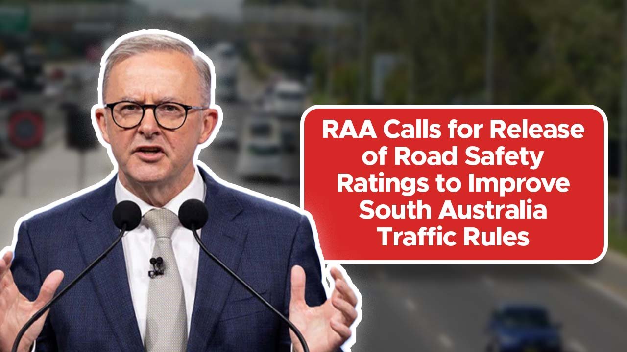 RAA Calls for Release of Road Safety Ratings to Improve South Australia Traffic Rules